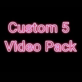 CUSTOM 5 VIDEO PACK