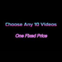 10 VIDEOS OF YOUR CHOICE