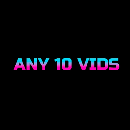 ANY 10 VIDS AT YOUR CHOICE