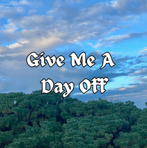 Give Me A Day Off