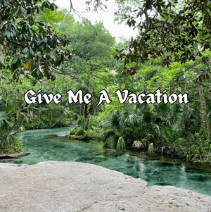 Give Me a Vacation