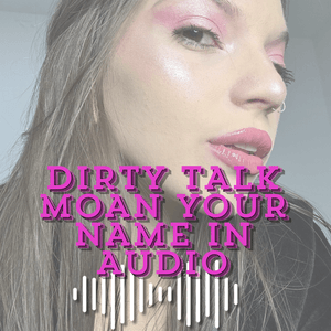 4 MIN DIRTY TALKING AND MOANING YOUR NAME IN AUDIO