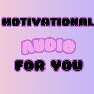 A MOTIVATIONAL AUDIO