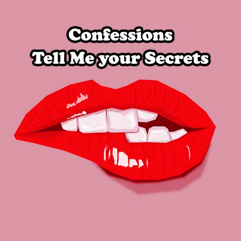 Confessions: Tell Me your Secrets