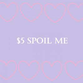 spoil me 5 dollars