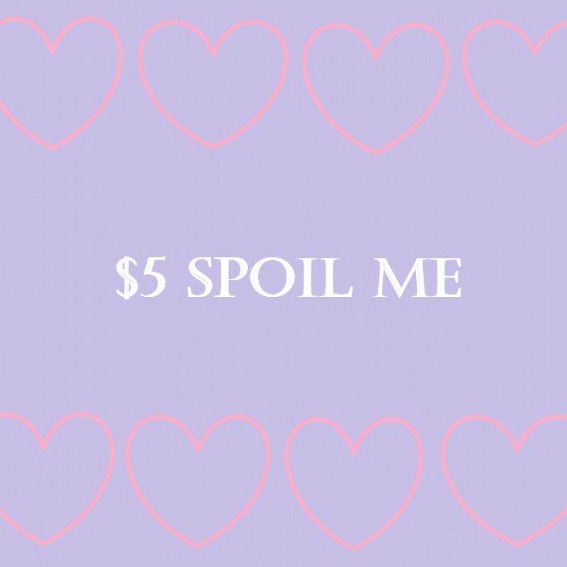 Spoil Me 5 Dollars