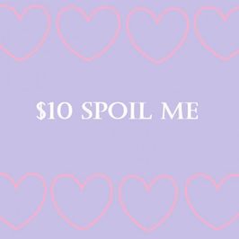 Spoil Me 10 Dollars