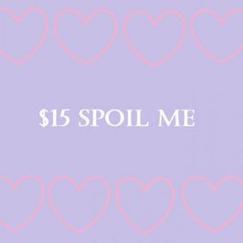 Spoil Me 15 Dollars
