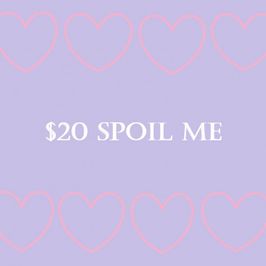 Spoil Me 20 Dollars