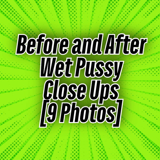 Before and After Wet Pussy Close Up 9 Photos