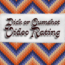 Dick or Cumshot Video Rating
