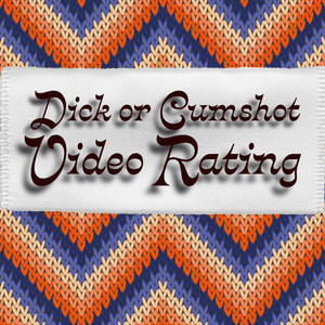 Dick or Cumshot Video Rating