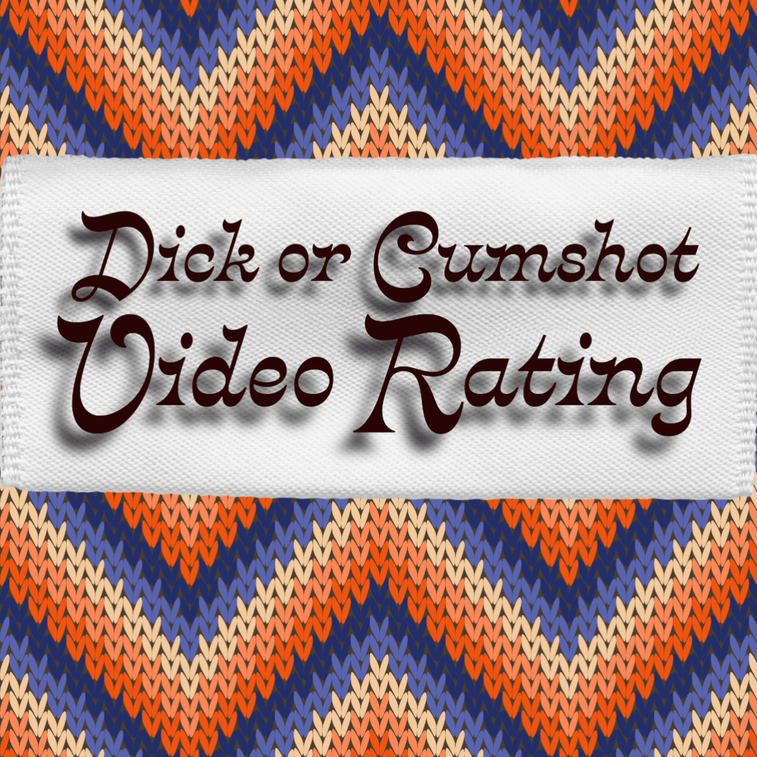 Dick or Cumshot Video Rating