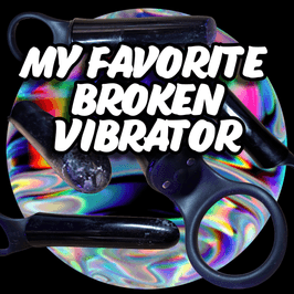 My Favorite Broken Vibrator