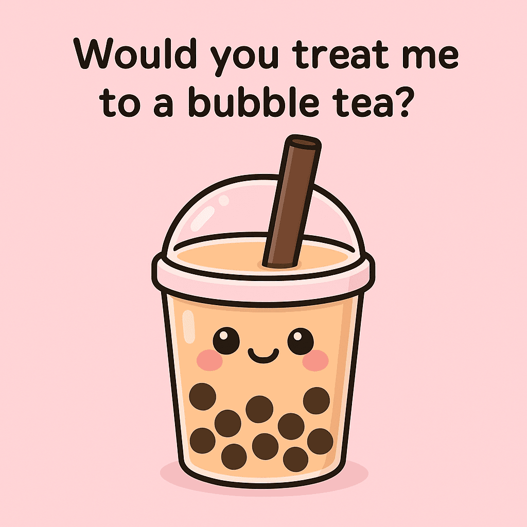 Would You Treat Me to a Bubble Tea