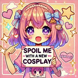 Spoil me with a New Cosplay