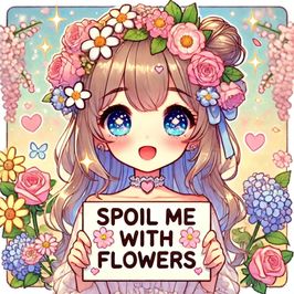 Spoil me with Flowers
