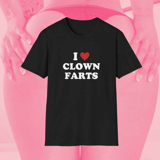 I LOVE CLOWN FARTS shirt