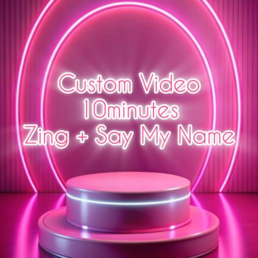 Custom Video Zing Say My Name 10 minutes