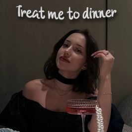 Treat me to dinner