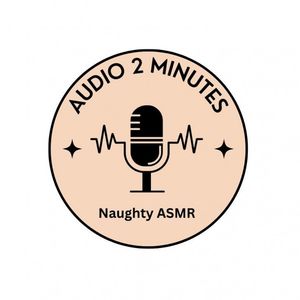 naughty ASMR audio recording 2 minutes