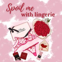 Spoil me with lingerie