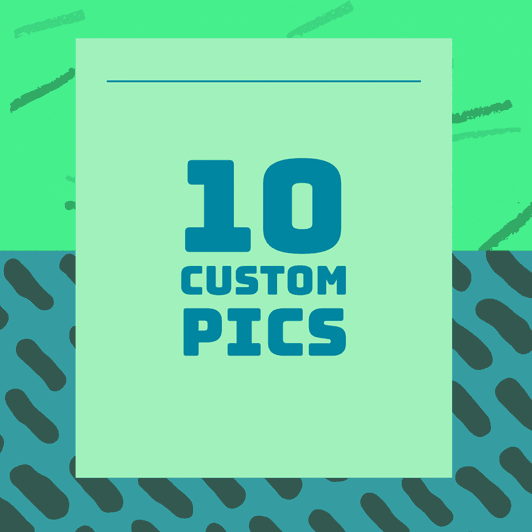 10 Custom Pics