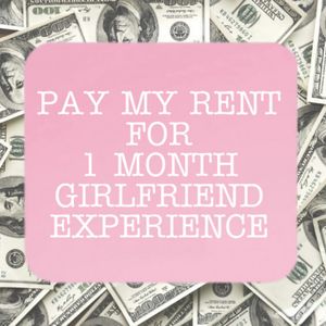 PAY MY RENT FOR 1 MONTH GFE
