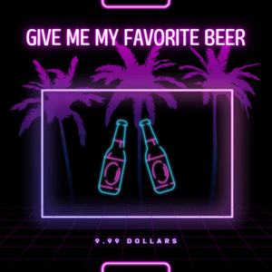 Give me my favorite beer