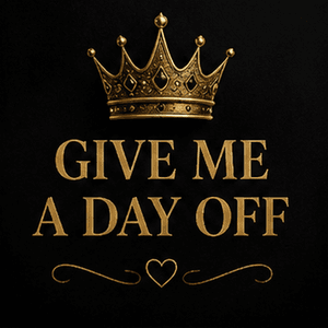GIVE ME A DAY OFF