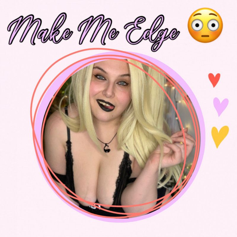 Make Me Edge For You!