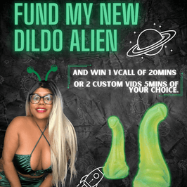 FUND MY NEW ALIEN DILDO