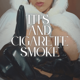 Tits and cigarette smoke
