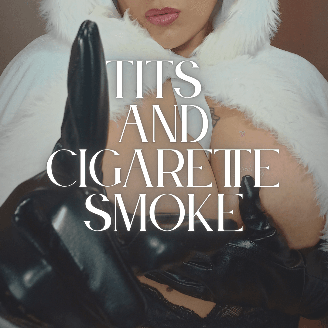 Tits and cigarette smoke