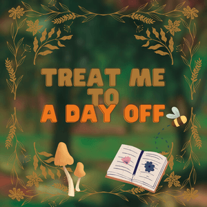 Treat Me To A Day Off