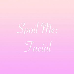 Spoil Me: Facial