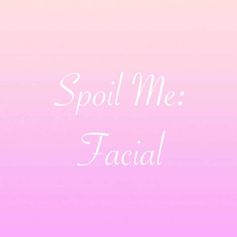 Spoil Me: Facial