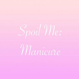 Spoil Me: Manicure