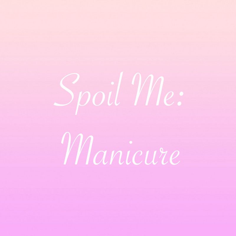 Spoil Me: Manicure