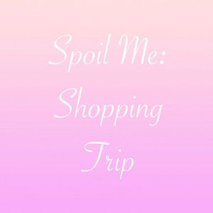 Spoil Me: Shopping Trip