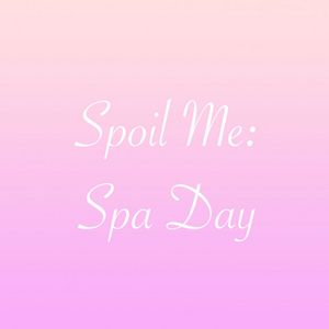 Spoil Me: Spa Day
