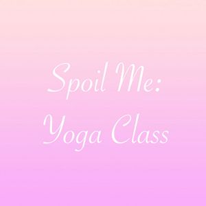 Spoil Me: Yoga Class
