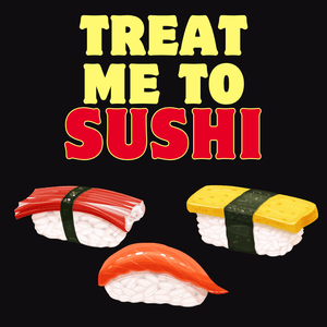 Treat me to sushi