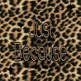 Just Because