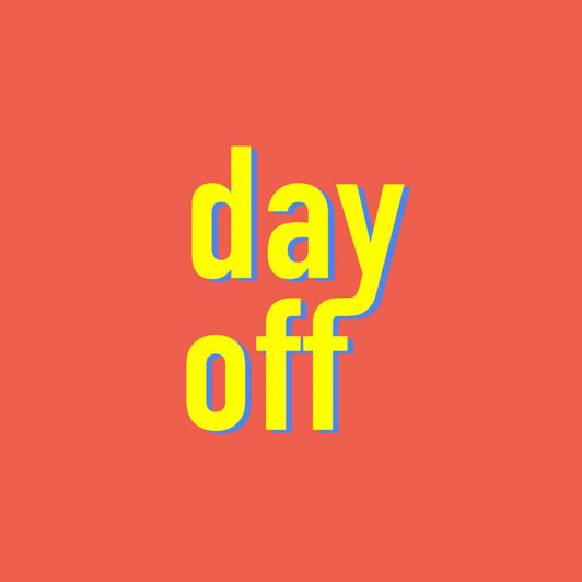 Spoil me with a day off