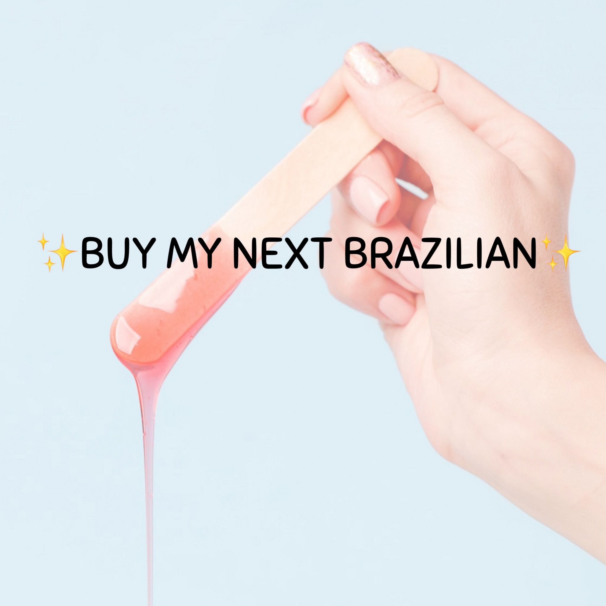 BUY MY NEXT BRAZILIAN WAX