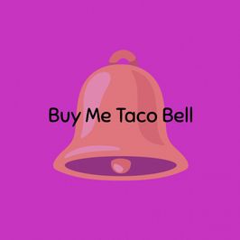 Buy Me Taco Bell