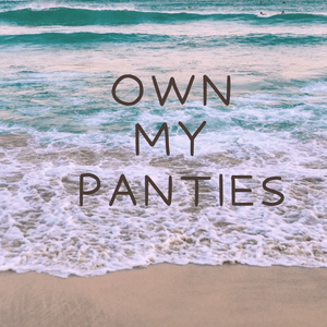 Own My Panties