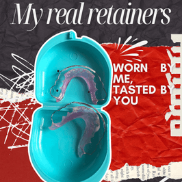 My Real Retainers: A Piece of Me