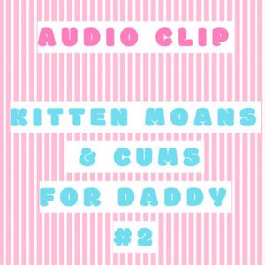 Audio: Kitten Moans for Daddy 2